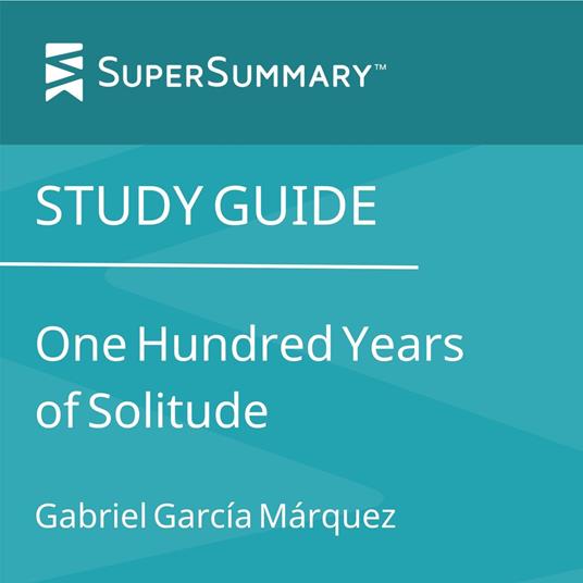 Study Guide: One Hundred Years of Solitude by Gabriel García Márquez (SuperSummary)