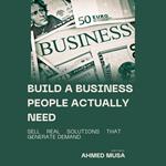 Build a Business People Actually Need