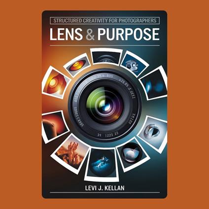 Lens & Purpose: Structured Creativity for Photographers