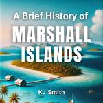 Brief History of Marshall Islands, A