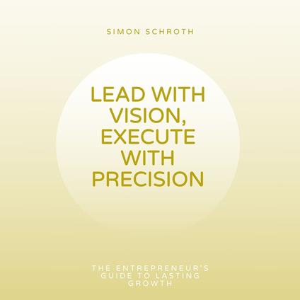Lead With Vision, Execute With Precision