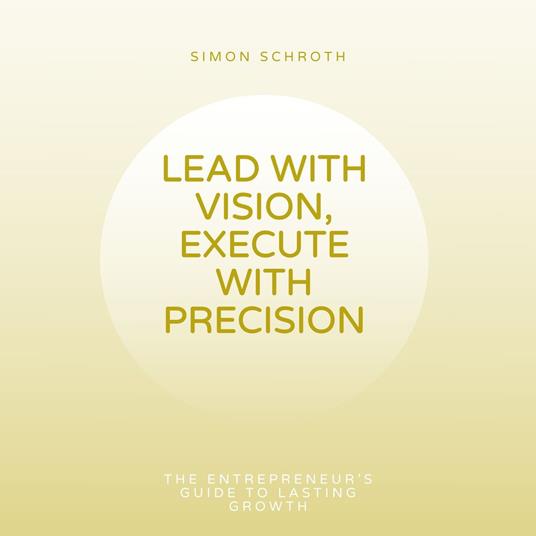 Lead With Vision, Execute With Precision