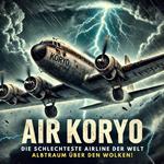 Was an Bord dieser AIR KORYO passiert, glaubt dir keiner – Die 1-Stern-Hölle über Nordkorea