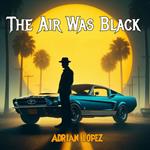 Air Was Black, The