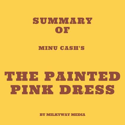 Summary of Minu Cash's The Painted Pink Dress