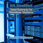 SQL Simplified: Your Gateway to Database Mastery