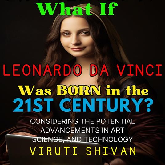 What If Leonardo da Vinci Was Born in the 21st Century?