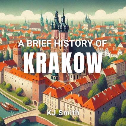 Brief History of Krakow, A