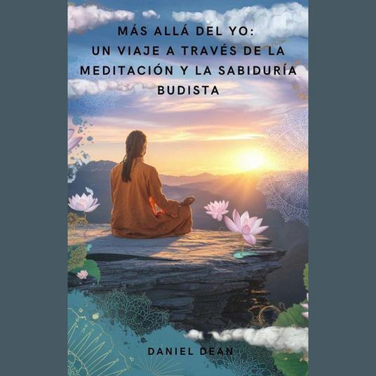 Más Allá del Yo: Un Viaje a Través de la Meditación y la Sabiduría Budista