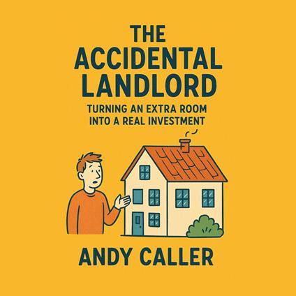 Accidental Landlord, The: Turning an Extra Room into a Real Investment