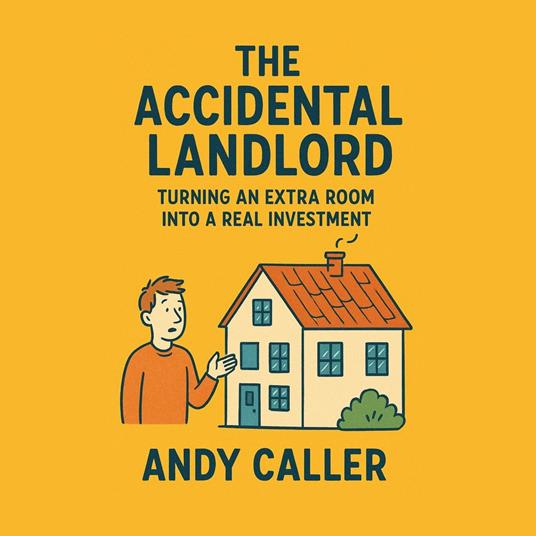 Accidental Landlord, The: Turning an Extra Room into a Real Investment