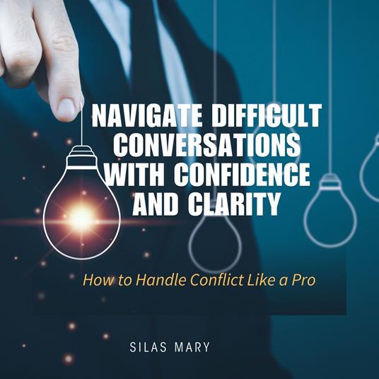 Navigate Difficult Conversations with Confidence and Clarity