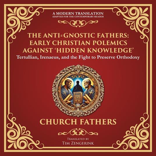Anti-Gnostic Fathers, The: Early Christian Polemics Against ‘Hidden Knowledge’