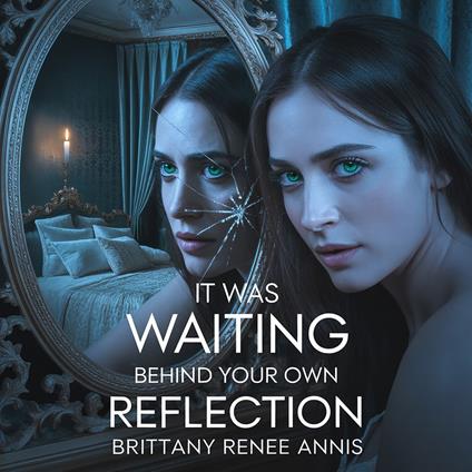 It was waiting behind your own reflection