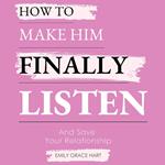 How to Make Him Finally Listen and Save Your Relationship