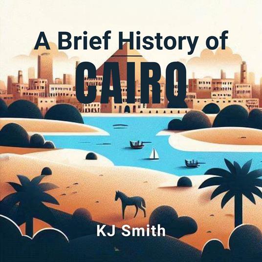 Brief History of Cairo, A