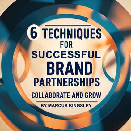 6 Techniques for Successful Brand Partnerships