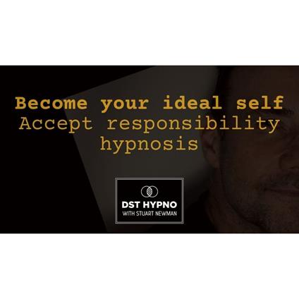 Become your ideal self - accept responsibility hypnosis - A guided meditation - DST Hypno with Stu Newman
