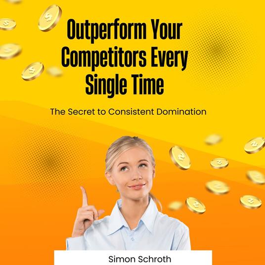 Outperform Your Competitors Every Single Time