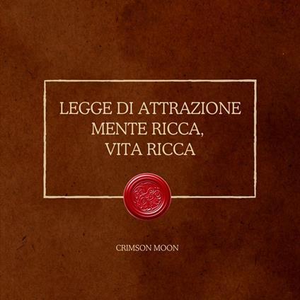 Legge di attrazione: mente ricca, vita ricca