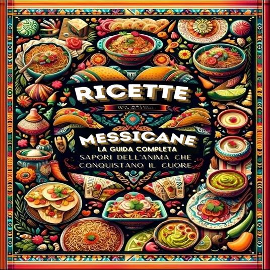 Ricette Messicane, La Guida Completa