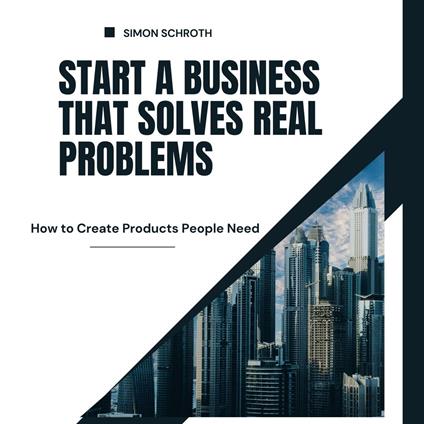 Start a Business That Solves Real Problems
