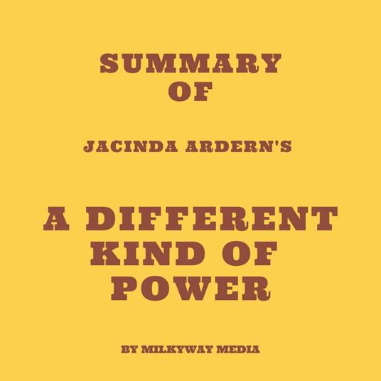 Summary of Jacinda Ardern's A Different Kind of Power