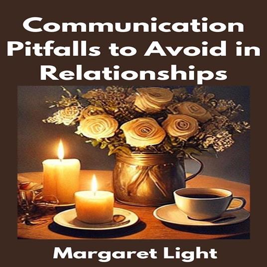 Communication Pitfalls to Avoid in Relationships