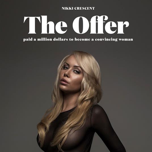 Offer, The: Paid a Million Dollars to Become a Convincing Woman