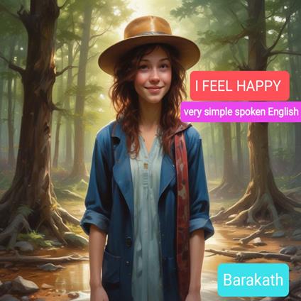 I feel happy...very simple spoken English