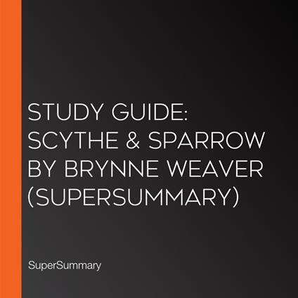 Study Guide: Scythe & Sparrow by Brynne Weaver (SuperSummary)