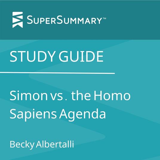 Study Guide: Simon vs. the Homo Sapiens Agenda by Becky Albertalli (SuperSummary)