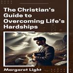 Christian’s Guide to Overcoming Life’s Hardships, The