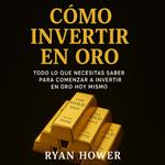 Cómo Invertir en Oro