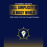 Sell Simplicity In A Noisy World