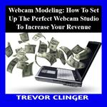 Webcam Modeling: How to Set Up the Perfect Webcam Studio to Increase Your Revenue