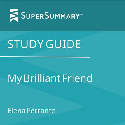 Study Guide: My Brilliant Friend by Elena Ferrante (SuperSummary)