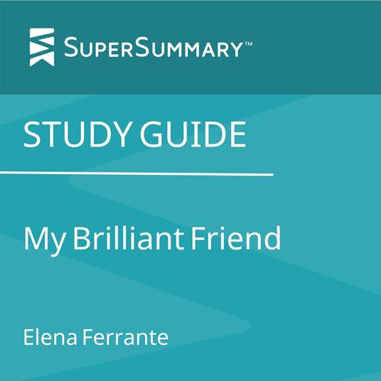 Study Guide: My Brilliant Friend by Elena Ferrante (SuperSummary)