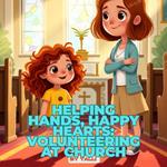 Helping Hands, Happy Hearts: Volunteering at Church