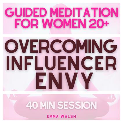 Guided Meditation for Women 20+ Overcoming Influencer Envy