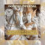 DOMINIO INFERNAL: MAGIA SEXUAL Y CONTROL DEMONÍACO CON GREMORY (Spanish Edition)
