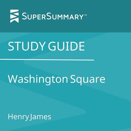 Study Guide: Washington Square by Henry James (SuperSummary)