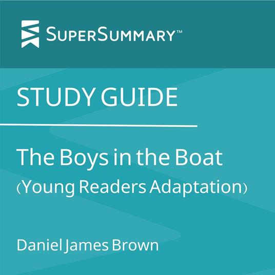 Study Guide: The Boys in the Boat (Young Readers Adaptation) by Daniel James Brown (SuperSummary)
