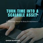 Turn Time into a Scalable Asset
