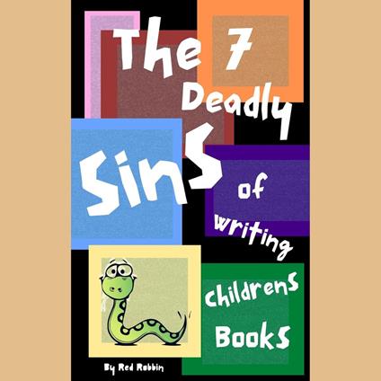 7 Deadly Sins of Writing Children's Books, The