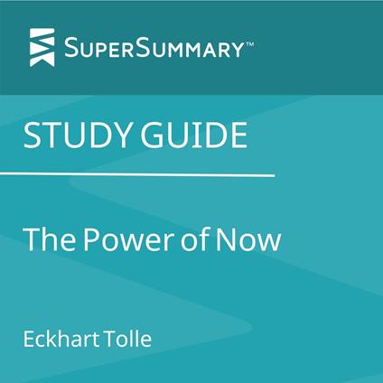 Study Guide: The Power of Now by Eckhart Tolle (SuperSummary)