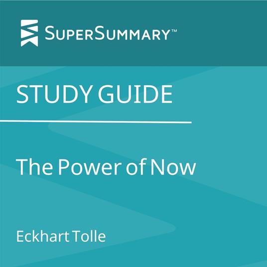 Study Guide: The Power of Now by Eckhart Tolle (SuperSummary)