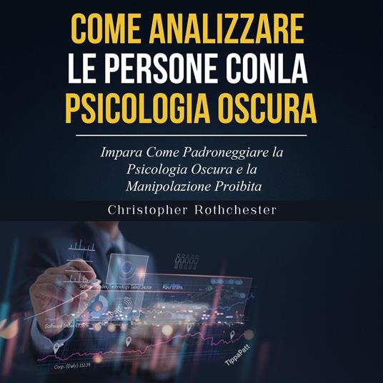 COME ANALIZZARE LE PERSONE CON LA PSICOLOGIA OSCURA: Impara Come Padroneggiare la Psicologia Oscura e la Manipolazione Proibita (Italian Edition)