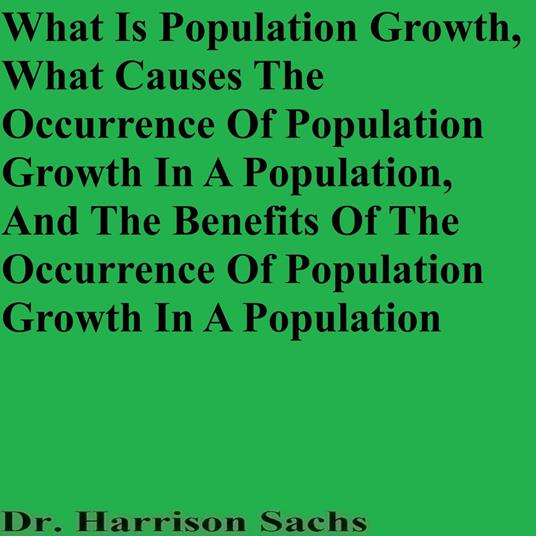 What Is Population Growth, What Causes The Occurrence Of Population Growth In A Population, And The Benefits Of The Occurrence Of Population Growth In A Population