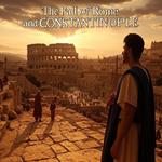 Fall of Rome and Constantinople, The: The History of the Attacks that Destroyed the Western Roman Empire and Byzantine Empire